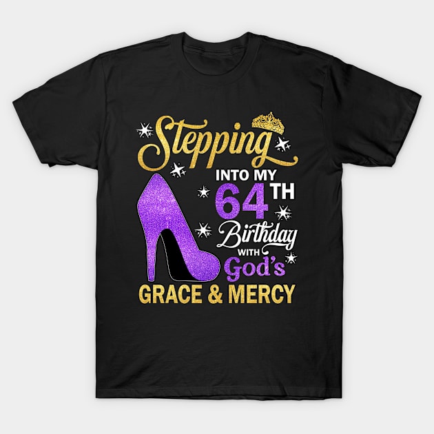 Stepping Into My 64th Birthday With God's Grace & Mercy Bday T-Shirt by MaxACarter